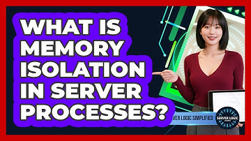 What Is Memory Isolation In Server Processes?