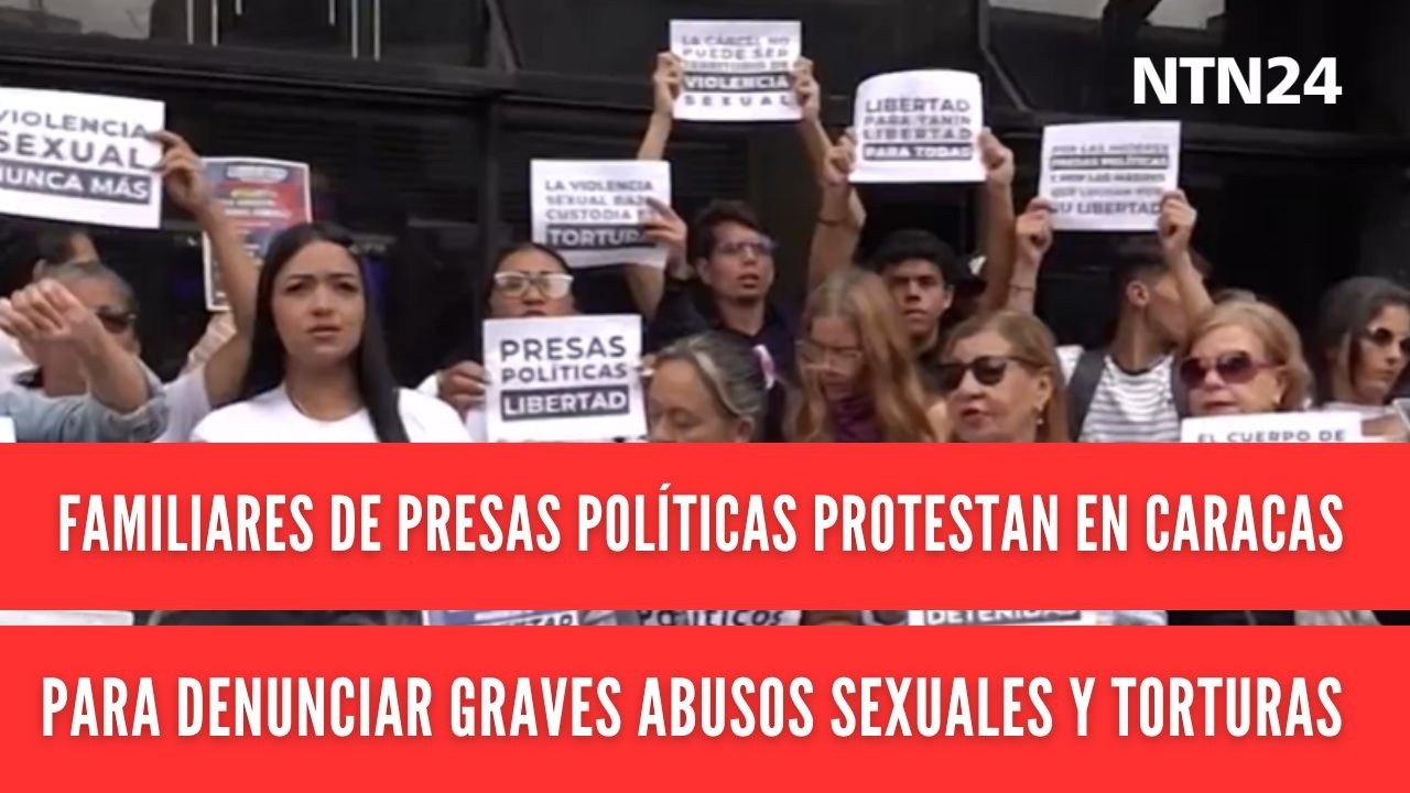 Familiares de presas políticas protestan en Caracas para denunciar graves abusos sexuales y torturas