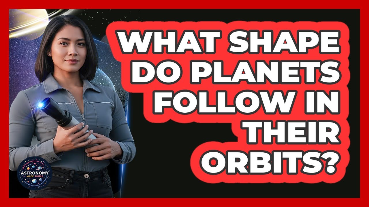 What Shape Do Planets Follow In Their Orbits?