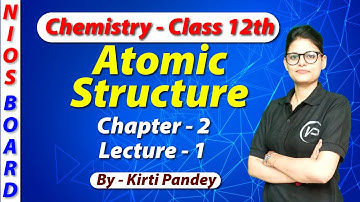 Atomic Structure | Chapter 2 | Lecture 1 | By Kirti Pandey | NIOS पाठशाला|NIOSBoard