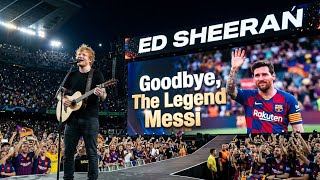 Ed Sheeran ‒ Goodbye the Legend – Football King Messi | Emotional Farewell Tribute Song (lyrics)