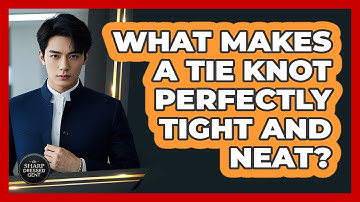 What Makes A Tie Knot Perfectly Tight And Neat? - The Sharp Dressed Gent