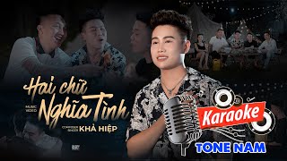 KARAOKE HAI CHỮ NGHĨA TÌNH - KHẢ HIỆP | TONE NAM | Anh em ta gặp nhau chỉ một chữ duyên…