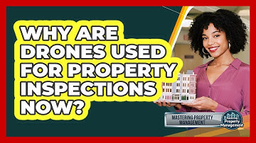 Why Are Drones Used For Property Inspections Now? - Mastering Property Management