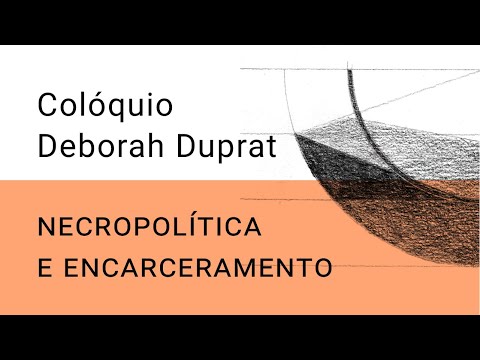 Colóquio Deborah Duprat: Necropolítica e Encarceramento e o Sistema de Justiça