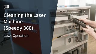 Laser Operation - Cleaning the Laser Machine (Speedy 360)