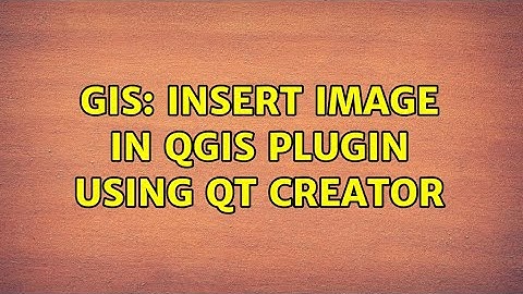 GIS: Insert image in QGIS Plugin using qt creator (2 Solutions!!)