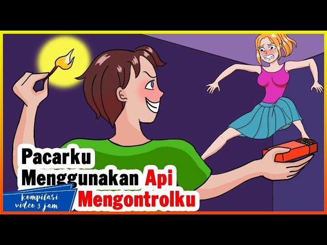 Pacarku Menggunakan Api untuk Mengendalikan Hidupku | Cerita kami, barang koleksi [3 jam] class=