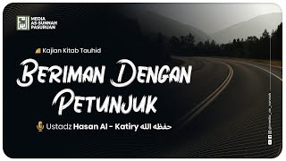 🔴[ LIVE ] BERIMAN KEPADA PETUNJUK | Ustadz Hasan Al - Katiry
