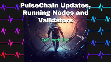 PulseChain Updates, Running Nodes and Validators