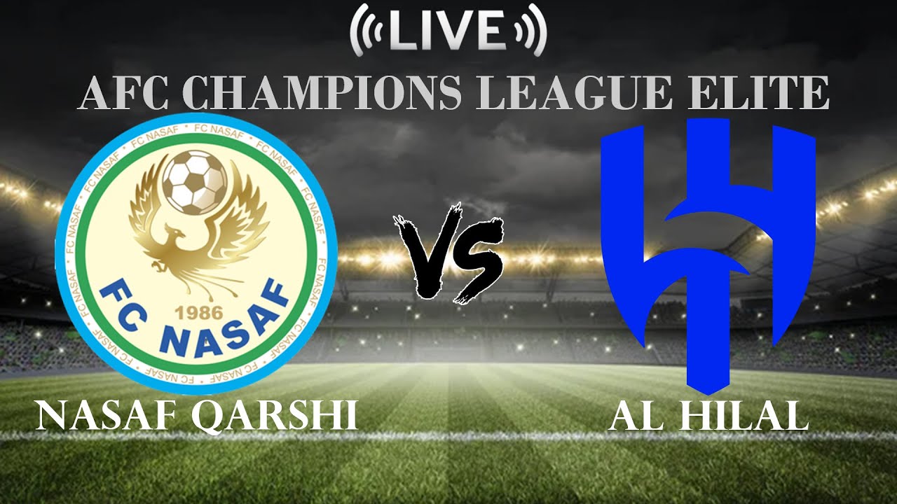 🔴Nasaf Qarshi vs Al Hilal | AFC Champions League Elite | Live Score ...