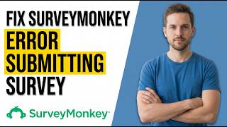 How To Fix SurveyMonkey Error Submitting Survey (Easy Guide)