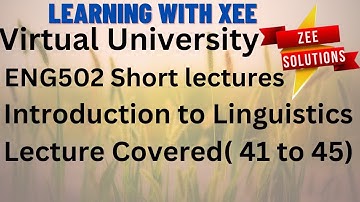ENG502 Introduction to Linguistics Short Lectures (41 to 45 ) Virtual University of Pakistan
