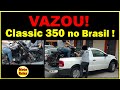 Classic 350 no Brasil! Vazaram as primeiras fotos chegando para homologação!!