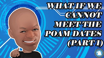 What if we cannot meet the POAM dates (Part 1)