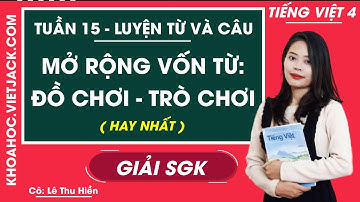 Luyện từ và câu Mở rộng vốn từ: Đồ chơi - Trò chơi - Tuần 15 - Tiếng Việt lớp 4 - Cô Hiền (HAY NHẤT)