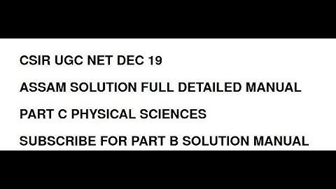 CSIR UGC NET DEC 19 ASSAM SOLUTION FULL DETAILED MANUAL OF PART C PHYSICAL SCIENCES