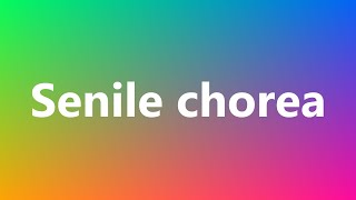 Senile chorea - Medical Definition and Pronunciation