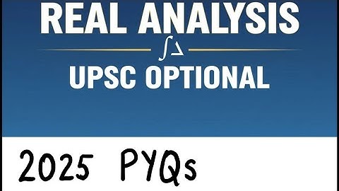 2025 Real Analysis Pyqs | UPSC Optional 