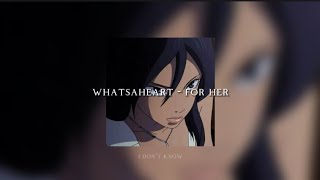 whatsaheart - for her + lyrics