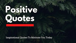 Top 20 Positive Quotes Inspirational Quotes To Motivate You Today
