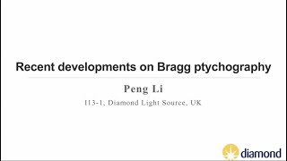 Recent developments on Bragg ptychography - Peng Li