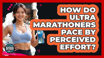 How Do Ultra Marathoners Pace By Perceived Effort? - Running Beyond Limits