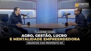 Negócios Com Propósito #21 | Claudinei Gomes – Agro, Gestão, Lucro e Mentalidade Empreendedora
