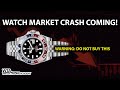 15%+ CORRECTIONS INCOMING! DON'T BUY THESE WATCHES!