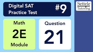 Digital SAT 9, Math Module 2E, Question 21