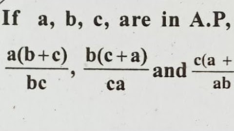 If a, b, c are in A. P., then show that a(b+c)/bc, b(c+a)/ca,  and  c(a+b)/ab are also in A.P.