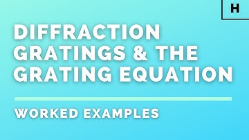 Higher Physics | Particles and Waves | Diffraction Gratings & the Grating Equation | WORKED EXAMPLES