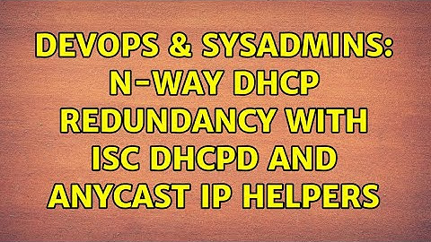DevOps & SysAdmins: N-way DHCP redundancy with ISC dhcpd and anycast ip helpers (2 Solutions!!)