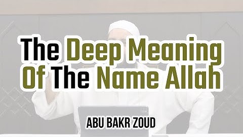The Deep Meaning Of The Name Allah ﷻ | Abu Bakr Zoud