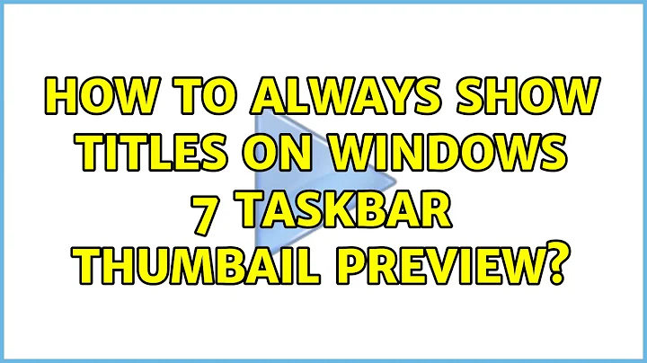 How to always show titles on Windows 7 Taskbar thumbail preview?
