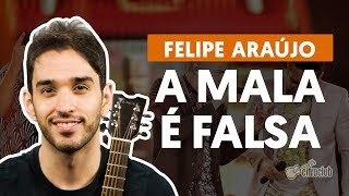 A MALA É FALSA (part. Henrique e Juliano) - Felipe Araújo (aula de violão completa)