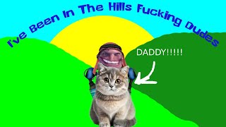 I've been in the hills fucking dudes.mp4