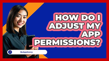 How Do I Adjust My App Permissions?