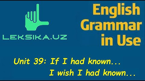 Unit 39: If I had known... I wish I had known...
