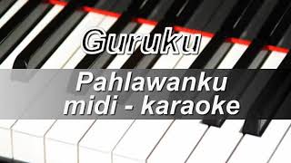 GURUKU - PAHLAWANKU MIDI MINUSONE KARAOKE