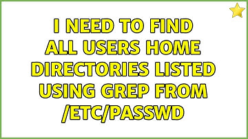 I need to find all users home directories listed using grep from /etc/passwd (4 Solutions!!)