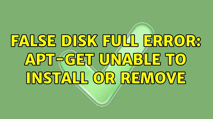 Ubuntu: False disk full error: apt-get unable to install or remove (2 Solutions!!)