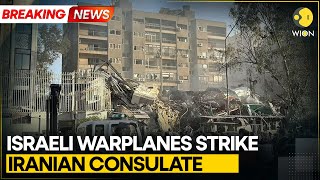 BREAKING: Israeli air strike destroys Iranian consulate in Damascus | WION News