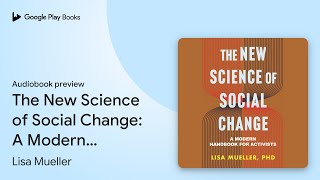 The New Science of Social Change: A Modern… by Lisa Mueller · Audiobook preview