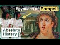 The Ancient Egyptians Who Lived And Died In Pompeii | Egyptian Secrets At Pompeii | Absolute History
