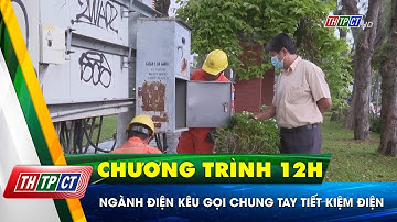 Ngành điện kêu gọi chung tay tiết kiệm điện| Cần Thơ TV