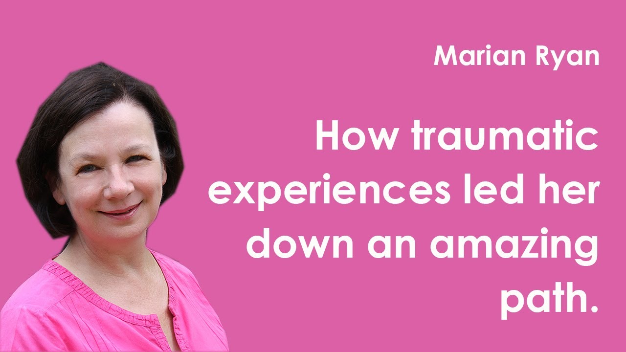 Marian Ryan | How traumatic experiences led her down an amazing path
