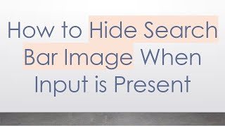 How to Hide Search Bar Image When Input is Present