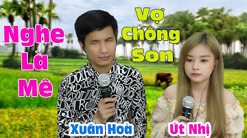 Hay Từ Câu Đầu Tiên Nghe Cái Nghiện Luôn | Út Nhị  Xuân Hoà | Vợ Chồng Son