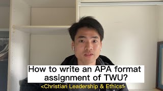 How to write an APA format assignment of TWU?--Christian Leadership & Ethics